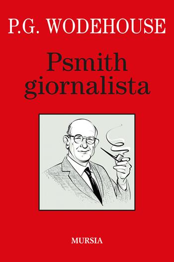 Psmith giornalista - Pelham G. Wodehouse - Libro Mursia 2022, I libri di Wodehouse | Libraccio.it