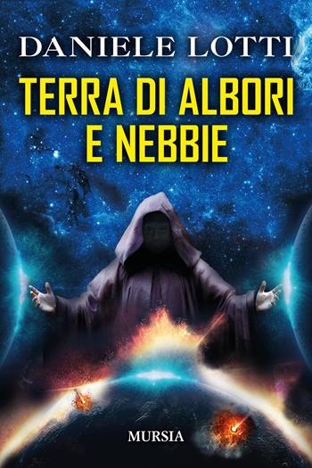 Terra di albori e nebbie - Daniele Lotti - Libro Mursia 2022, Mursia ragazzi | Libraccio.it