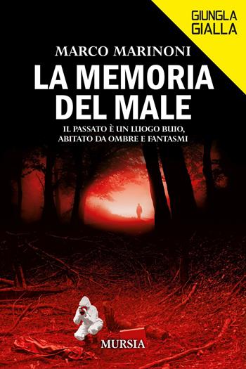 La memoria del male - Marco Marinoni - Libro Mursia 2022, Giungla gialla | Libraccio.it
