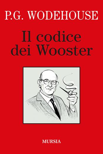 Il codice dei Wooster - Pelham G. Wodehouse - Libro Mursia 2022, I libri di Wodehouse | Libraccio.it