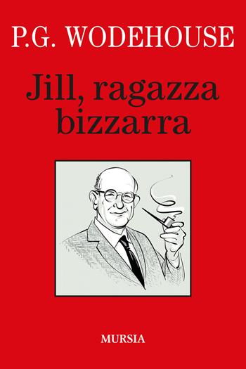Jill, ragazza bizzarra - Pelham G. Wodehouse - Libro Mursia 2022, I libri di Wodehouse | Libraccio.it