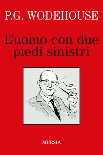 L'uomo con due piedi sinistri - Pelham G. Wodehouse - Libro Mursia 2022, I libri di Wodehouse | Libraccio.it
