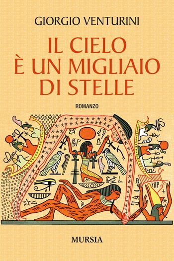 Il cielo è un migliaio di stelle - Giorgio Venturini - Libro Mursia 2022, Romanzi Mursia | Libraccio.it