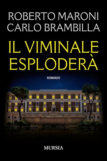 Il Viminale esploderà - Roberto Maroni, Carlo Brambilla - Libro Ugo Mursia Editore 2022, Romanzi Mursia | Libraccio.it