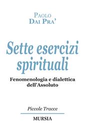 Sette esercizi spirituali. Fenomenologia e dialettica dell'Assoluto