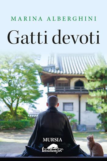 Gatti devoti - Marina Alberghini - Libro Ugo Mursia Editore 2023, Felinamente & C. | Libraccio.it