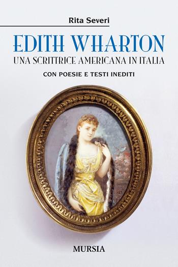 Edith Wharton. Una scrittrice americana in Italia - Rita Severi - Libro Mursia 2023 | Libraccio.it