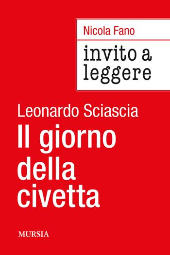 Invito a leggere «Il giorno della civetta» di Leonardo Sciascia - Nicola Fano - Libro Mursia 2024, Invito alla lettura | Libraccio.it