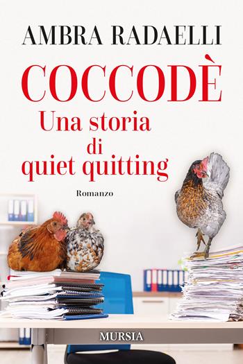 Coccodè. Una storia di quiet quitting - Ambra Radaelli - Libro Mursia 2023, Romanzi Mursia | Libraccio.it