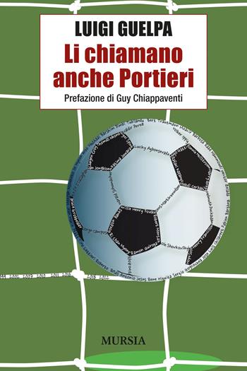 Li chiamano anche portieri - Luigi Guelpa - Libro Mursia 2023 | Libraccio.it