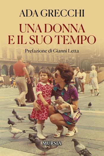 Una donna e il suo tempo - Ada Grecchi - Libro Ugo Mursia Editore 2023, Romanzi Mursia | Libraccio.it