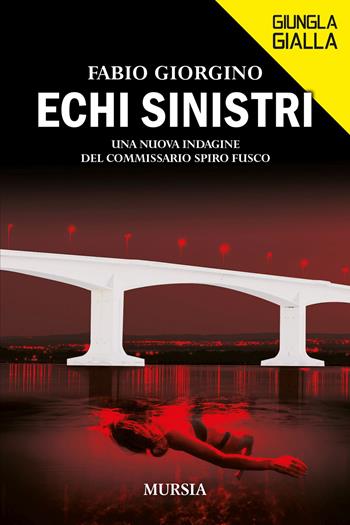 Echi sinistri. Una nuova indagine del commissario Spiro Fusco - Fabio Giorgino - Libro Mursia 2024, Giungla gialla | Libraccio.it