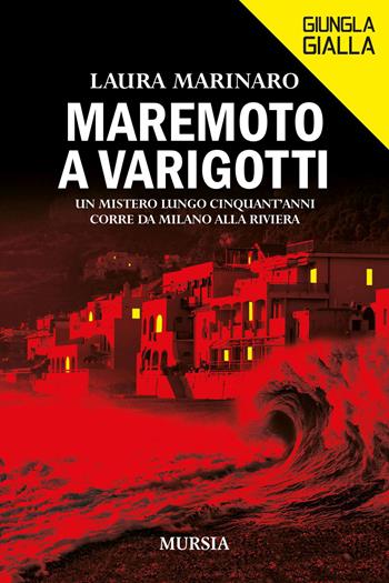Maremoto a Varigotti. Un mistero lungo cinquant'anni corre da Milano alla Riviera - Laura Marinaro - Libro Mursia 2023, Giungla gialla | Libraccio.it