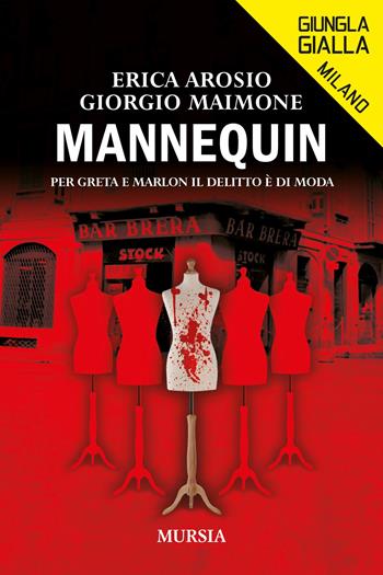 Mannequin. Per Greta e Marlon il delitto è di moda - Erica Arosio, Giorgio Maimone - Libro Mursia 2023, Giungla gialla | Libraccio.it