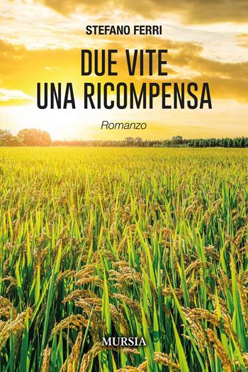 Due vite una ricompensa - Stefano Ferri - Libro Mursia 2024, Romanzi Mursia | Libraccio.it