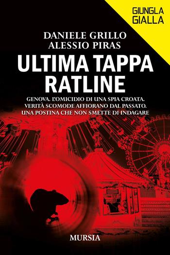 Ultima tappa Ratline. Genova. L'omicidio di una spia croata. Verità scomode affiorano dal passato. Una postina che non smette di indagare - Daniele Grillo, Alessio Piras - Libro Mursia 2023, Giungla gialla | Libraccio.it