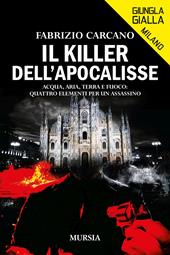 Il killer dell'Apocalisse. Acqua, aria, terra e fuoco: quattro elementi per un assassino