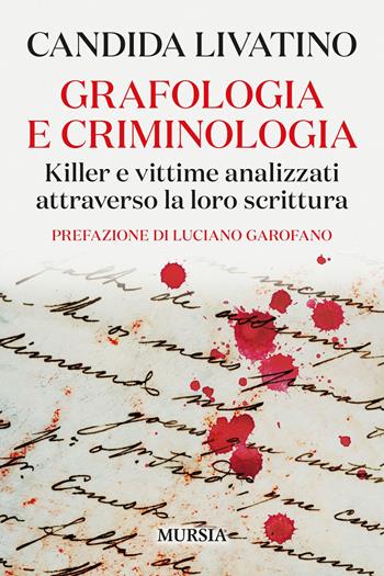 Grafologia e criminologia. Killer e vittime analizzati attraverso la loro scrittura - Candida Livatino - Libro Mursia 2023, Manuali, arti e mestieri | Libraccio.it