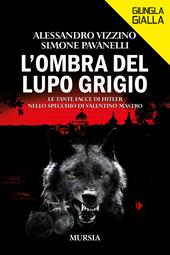 L'ombra del lupo grigio. Le tante facce di Hitler nello specchio di Valentino Mastro