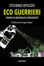 Eco guerrieri. Storie di battaglie ecologiste