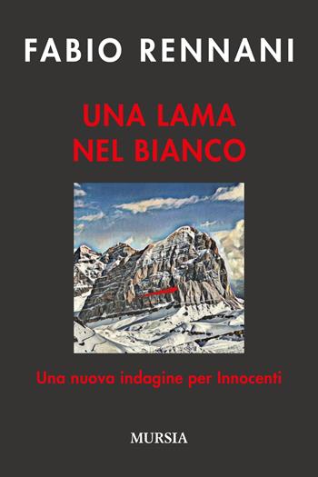 Una lama nel bianco. Una nuova indagine per Innocenti - Fabio Rennani - Libro Mursia 2024, Romanzi Mursia | Libraccio.it