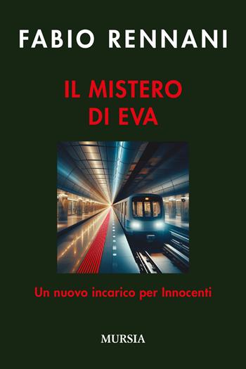 Il mistero di Eva. Un nuovo incarico per Innocenti - Fabio Rennani - Libro Mursia 2024, Romanzi Mursia | Libraccio.it