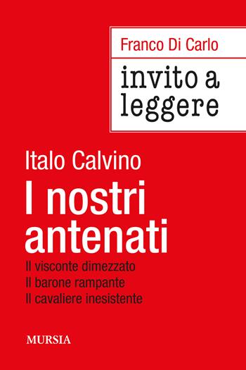 Invito a leggere «I nostri antenati» di Italo Calvino - Franco Di Carlo - Libro Mursia 2024, Invito alla lettura | Libraccio.it