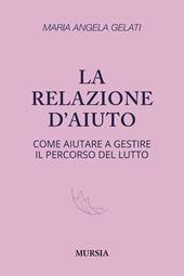 La relazione d'aiuto. Come aiutare a gestire il percorso del lutto