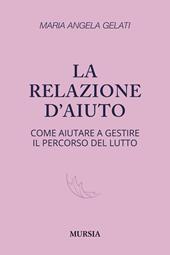 La relazione d'aiuto. Come aiutare a gestire il percorso del lutto