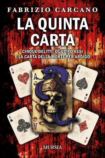 La quinta carta. Cinque delitti, quattro assi e la carta della morte per Ardigò - Fabrizio Carcano - Libro Mursia 2023, Romanzi Mursia | Libraccio.it