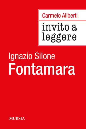 Invito a leggere «Fontamara» di Ignazio Silone - Carmelo Aliberti - Libro Mursia 2024, Invito alla lettura | Libraccio.it