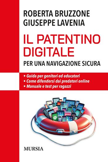 Il patentino digitale per una navigazione sicura. Guida per genitori ed educatori. Come difendersi da predatori online. Manuale e test per ragazzi - Roberta Bruzzone, Giuseppe Lavenia - Libro Mursia 2024, Interventi | Libraccio.it