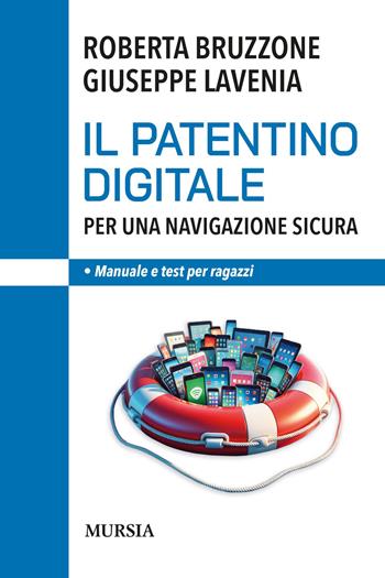 Il patentino digitale per una navigazione sicura. Manuale e test per ragazzi - Roberta Bruzzone, Giuseppe Lavenia - Libro Ugo Mursia Editore 2024, Interventi | Libraccio.it