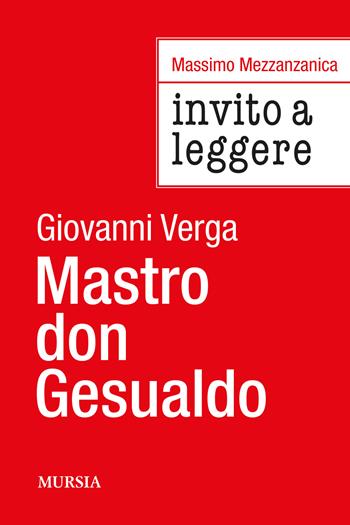 Invito a leggere «Mastro don Gesualdo» di Giovanni Verga - Massimo Mezzanzanica - Libro Mursia 2024, Invito alla lettura | Libraccio.it
