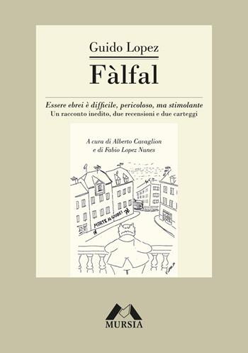 Fàlfal. Essere ebrei è difficile, pericoloso, ma stimolante. Un racconto inedito, due recensioni e due carteggi - Guido Lopez - Libro Mursia 2024, Racconti Mursia | Libraccio.it