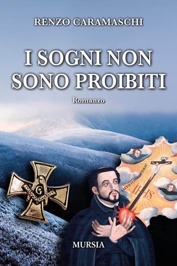 I sogni non sono proibiti - Renzo Caramaschi - Libro Mursia 2024, Romanzi Mursia | Libraccio.it