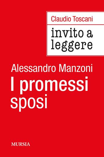 Invito a leggere «I Promessi sposi» di Alessandro Manzoni - Claudio Toscani - Libro Mursia 2024, Invito a leggere | Libraccio.it