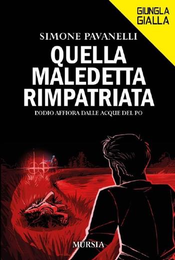 Quella maledetta rimpatriata. L'odio affiora dalle acque del Po - Simone Pavanelli - Libro Mursia 2024, Giungla gialla | Libraccio.it