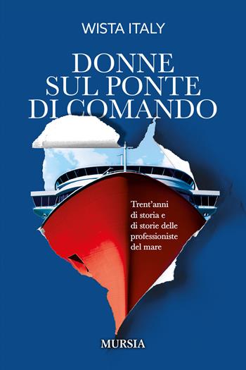 Donne sul ponte di comando. Trent'anni di storia e di storie delle professioniste del mare - Wista Italy - Libro Mursia 2024, Biblioteca del mare | Libraccio.it