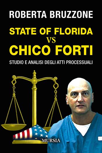 State of Florida vs Chico Forti. Studio e analisi degli atti processuali - Roberta Bruzzone - Libro Mursia 2024 | Libraccio.it