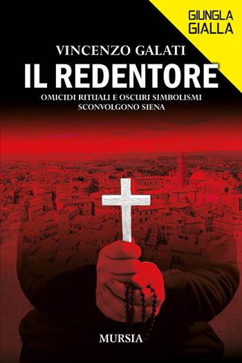 Il redentore - Vincenzo Galati - Libro Mursia 2025, Giungla gialla | Libraccio.it