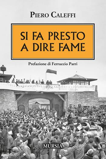 Si fa presto a dire fame - Piero Caleffi - Libro Mursia 2024, Testimonianze fra cronaca e storia | Libraccio.it