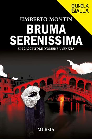 Bruma serenissima. Un cacciatore d'ombre a Venezia - Umberto Montin - Libro Mursia 2025, Giungla gialla | Libraccio.it