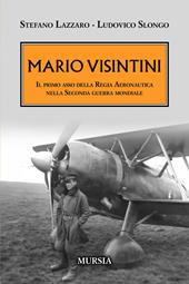 Mario Visintini. Il primo asso della Regia Aeronautica nella Seconda guerra mondiale