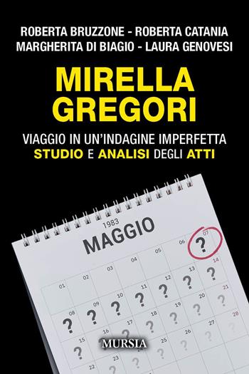 Mirella Gregori. Viaggio in un'indagine imperfetta. Studio e analisi degli atti - Roberta Bruzzone, Roberta Catania, Margherita Di Biagio - Libro Mursia 2024 | Libraccio.it