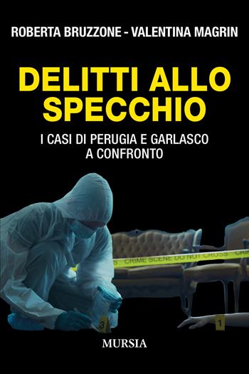 Delitti allo specchio. I casi di Perugia e Garlasco a confronto - Roberta Bruzzone, Valentina Magrin - Libro Mursia 2025, Criminologia e crimini | Libraccio.it