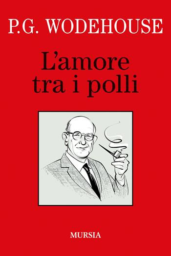 L'amore tra i polli - Pelham G. Wodehouse - Libro Mursia 2025, I libri di Wodehouse | Libraccio.it