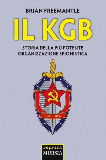 Il KGB. Storia della più potente organizzazione spionistica - Brian Freemantle - Libro Mursia 2025, Reprint | Libraccio.it