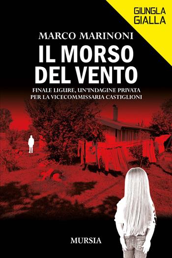 Il morso del vento. Finale Ligure, un'indagine privata per la vice commissaria Castiglioni - Marco Marinoni - Libro Mursia 2025, Giungla gialla | Libraccio.it