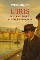 L'Iris. Saga di una famiglia in balia del Novecento